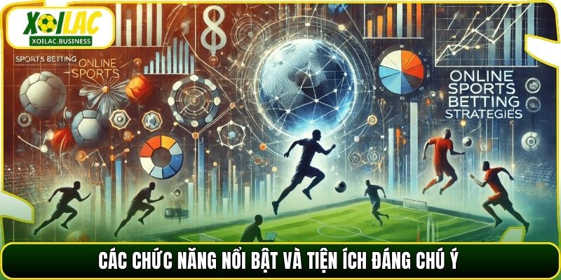 Các chức năng nổi bật và tiện ích đáng chú ý