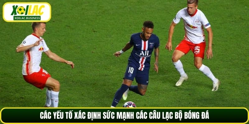 Các yếu tố xác định sức mạnh các câu lạc bộ bóng đá