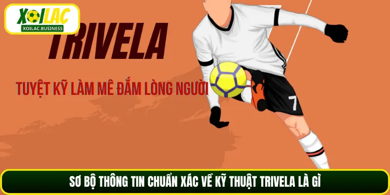 Sơ bộ thông tin chuẩn xác về kỹ thuật Trivela là gì